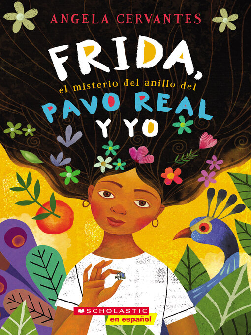 Title details for Frida, el misterio del anillo del pavo real y yo (Me, Frida, and the Secret of the Peacock Ring) by Angela Cervantes - Wait list